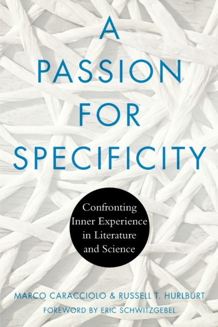 A Passion for Specificity: Confronting Inner Experience in Literature and Science - Marco Caracciolo