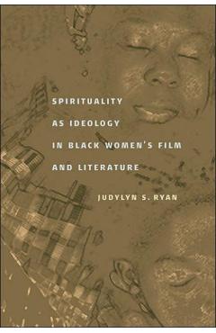 Poza produsului Spirituality as Ideology in Black Women's Film and Literature - Judylyn S. Ryan