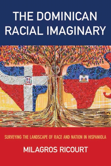 Coperta cărții 'The Dominican Racial Imaginary: Surveying the Landscape of Race and Nation in Hispaniola - Milagros Ricourt'