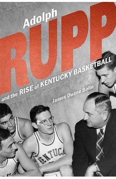 Poza produsului Adolph Rupp and the Rise of Kentucky Basketball - James Duane Bolin