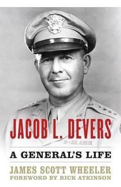 Coperta cărții 'Jacob L. Devers: A General's Life - James Scott Wheeler'