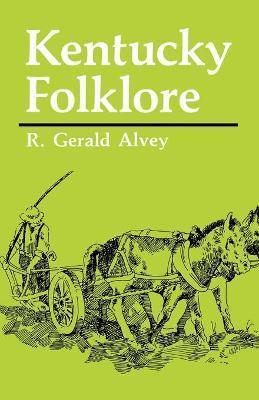 Kentucky Folklore - R. Gerald Alvey