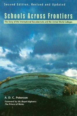 Schools Across Frontiers: The Story of the International Baccalaureate and the United World Colleges - A. D. C. Peterson