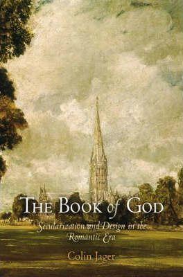 The Book of God: Secularization and Design in the Romantic Era - Colin Jager