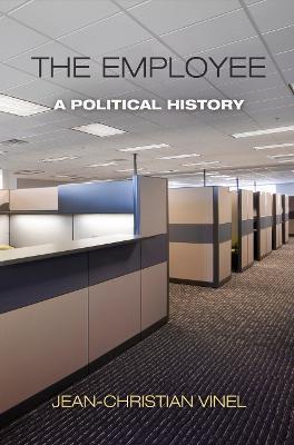 The Employee: A Political History - Jean-christian Vinel