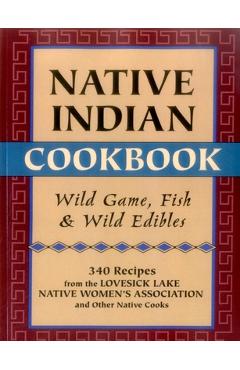 Poza produsului Native Indian Cookbook: Wild Game, Fish, & Wild Edibles - David Hunt