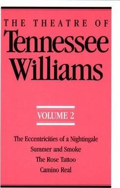 The Theatre of Tennessee Williams Volume II: The Eccentricities of a Nightingale, Summer and Smoke, the Rose Tattoo, Camino Real - Tennessee Williams
