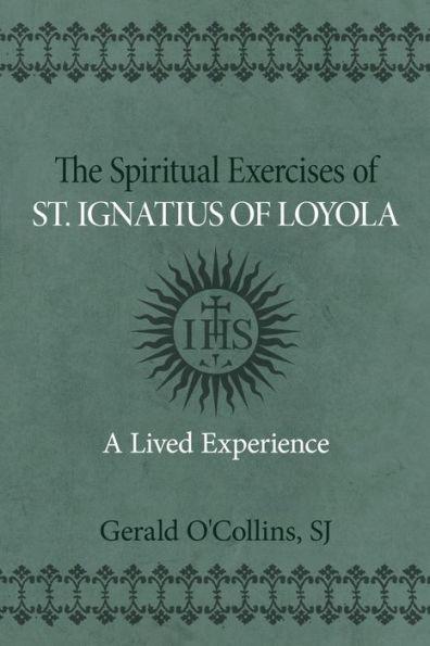The Spiritual Exercises of St. Ignatius of Loyola: A Lived Experience - Gerald O'collins