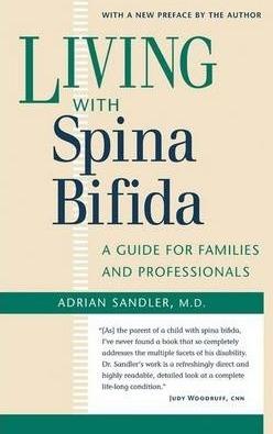 Living with Spina Bifida: A Guide for Families and Professionals - Adrian Sandler M. D.