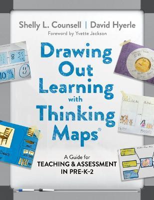 Drawing Out Learning with Thinking Maps(r): A Guide for Teaching and Assessment in Pre-K-2 - Shelly L. Counsell