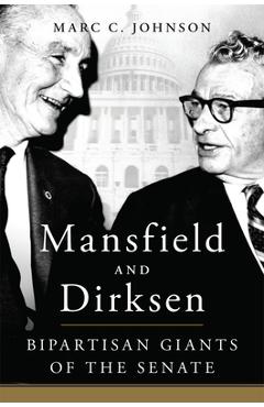 Coperta cărții 'Mansfield and Dirksen: Bipartisan Giants of the Senate - Marc C. Johnson'