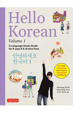 Hello Korean Volume 1: The Language Study Guide for K-Pop and K-Drama Fans with Online Audio Recordings by K-Drama Star Lee Joon-Gi! - Jiyoung Park