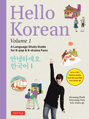 Hello Korean Volume 1: The Language Study Guide for K-Pop and K-Drama Fans with Online Audio Recordings by K-Drama Star Lee Joon-Gi! - Jiyoung Park