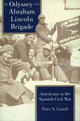 Odyssey of the Abraham Lincoln Brigade: Americans in the Spanish Civil War - Peter N. Carroll