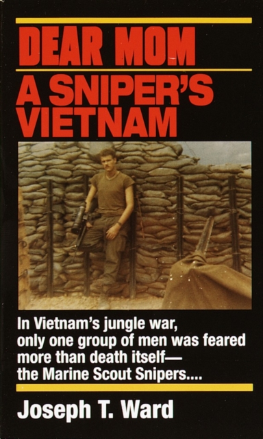 Dear Mom: A Sniper's Vietnam - Joseph T. Ward