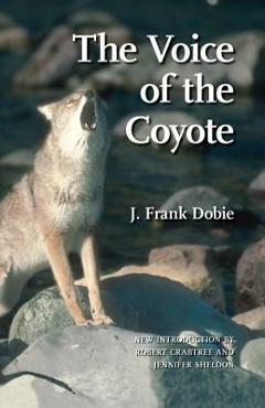 Coperta cărții 'The Voice of the Coyote, Second Edition - J. Frank Dobie'
