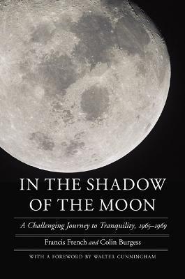 In the Shadow of the Moon: A Challenging Journey to Tranquility, 1965-1969 - Francis French
