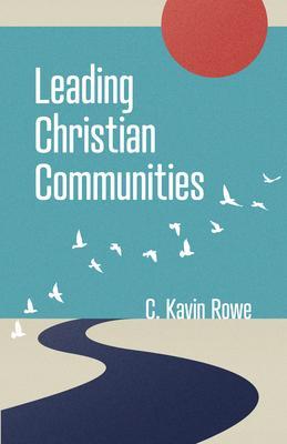 Leading Christian Communities - C. Kavin Rowe