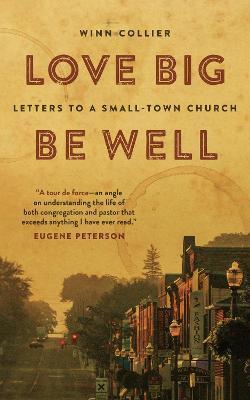 Love Big, Be Well: Letters to a Small-Town Church - Winn Collier