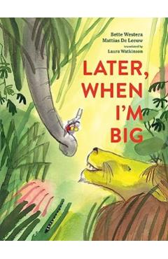 Later, When I'm Big - Bette Westera