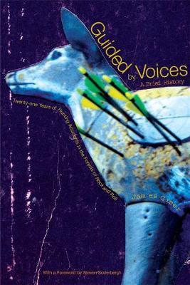 Coperta cărții 'Guided by Voices: A Brief History: Twenty-One Years of Hunting Accidents in the Forests of Rock and Roll - James Greer'