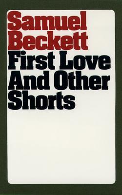 First Love and Other Shorts - Samuel Beckett
