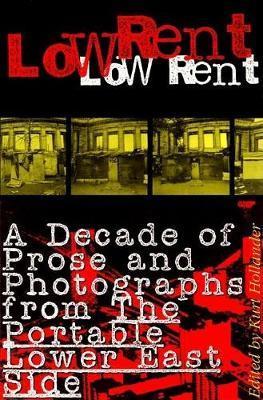 Low Rent: A Decade of Prose and Photographs from the Portable Lower East Side - Kurt Hollander