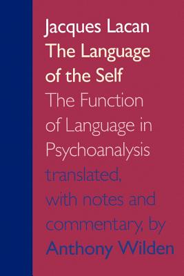 The Language of the Self: The Function of Language in Psychoanalysis - Jacques Lacan