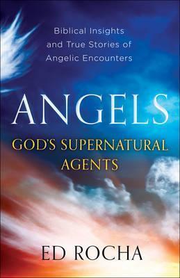 Angels-God's Supernatural Agents - Ed Rocha