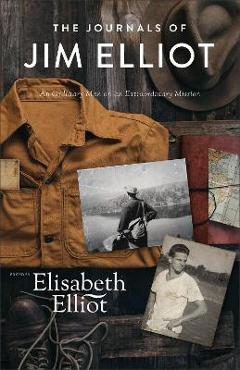 Coperta cărții 'The Journals of Jim Elliot: An Ordinary Man on an Extraordinary Mission - Elisabeth Elliot'
