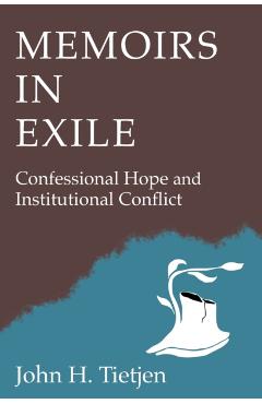 Coperta cărții 'Memoirs in Exile: Confessional Hope and Institutional Conflict - John H. Tietjen'