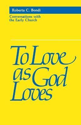 To Love as God Loves - Roberta C. Bondi