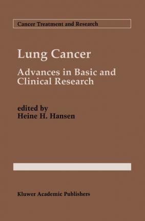 Lung Cancer: Advances in Basic and Clinical Research - Heine H. Hansen