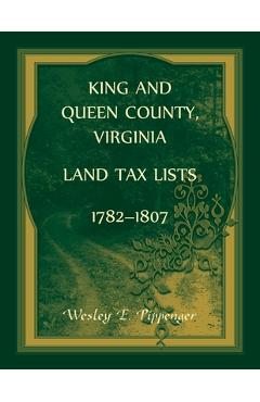 Coperta cărții 'King and Queen County, Virginia Land Tax Lists, 1782-1807 - Wesley Pippenger'