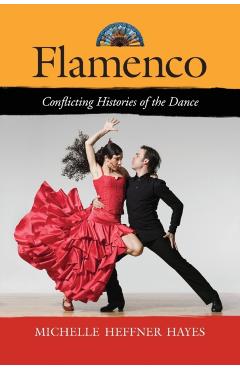 Poza produsului Flamenco: Conflicting Histories of the Dance - Michelle Heffner Hayes