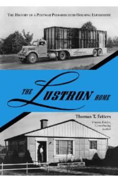 Poza produsului The Lustron Home: The History of a Postwar Prefabricated Housing Experiment - Thomas T. Fetters