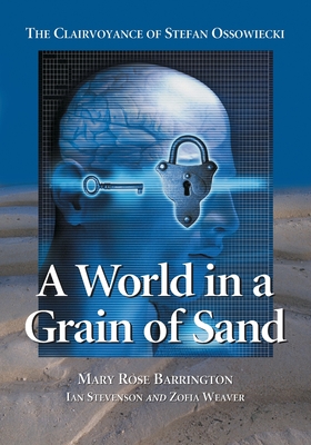 A World in a Grain of Sand: The Clairvoyance of Stefan Ossowiecki - Mary Rose Barrington