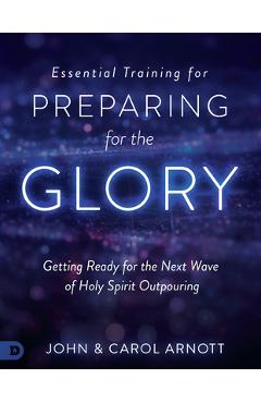 Poza produsului Essential Training for Preparing for the Glory: Getting Ready for the Next Wave of Holy Spirit Outpouring - John Arnott