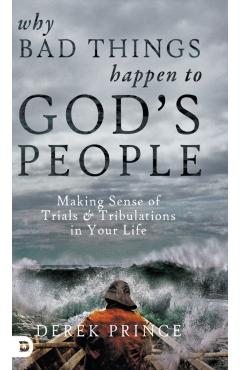 Coperta cărții 'Why Bad Things Happen to God's People: Making Sense of Trials and Tribulations in Your Life - Derek Prince'