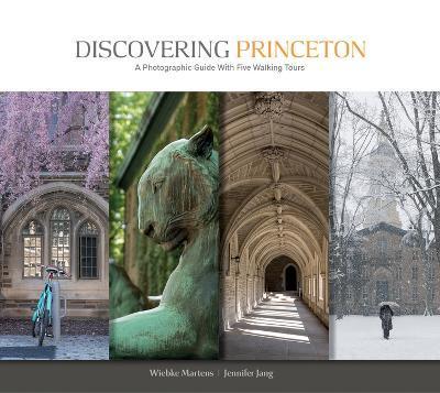 Discovering Princeton: A Photographic Guide with Five Walking Tours - Wiebke Martens