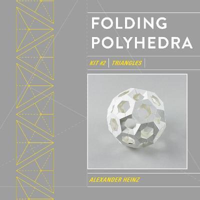 Folding Polyhedra Kit 2: Triangles - Alexander Heinz