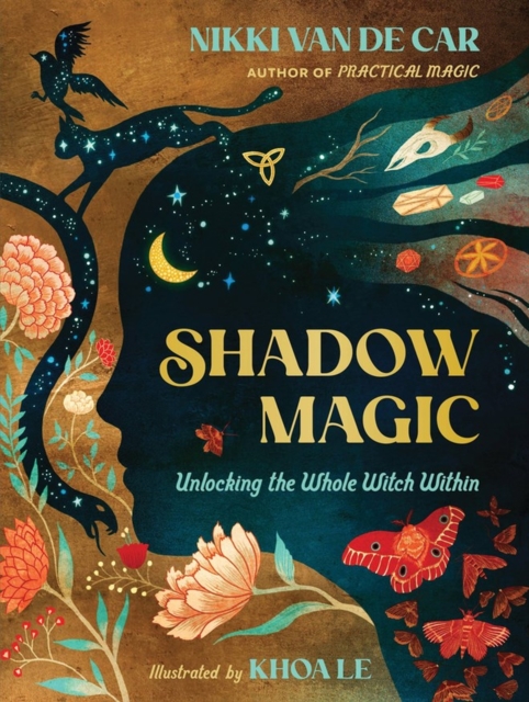 Shadow Magic: Unlocking the Whole Witch Within - Nikki Van De Car