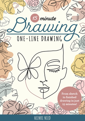 15-Minute Drawing: One-Line Drawing: Learn to Draw Florals, Portraits, and More Using a Single Line! - Heinke Nied