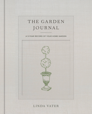 The Garden Journal: A 5-Year Record of Your Home Garden - Linda Vater