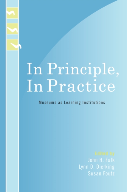 In Principle, In Practice: Museums as Learning Institutions - John H. Falk