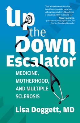 Up the Down Escalator: Medicine, Motherhood, and Multiple Sclerosis - Lisa Doggett