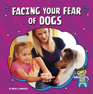Facing Your Fear of Dogs - Nicole A. Mansfield