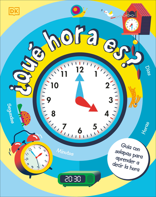 ¿Qué Hora Es? (How to Tell Time): Guía Con Solapas Para Aprender a Decir La Hora - Dk
