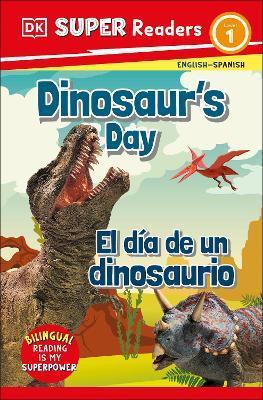 DK Super Readers Level 1 Dinosaur's Day - El Día de Un Dinosaurio - Dk