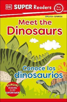 DK Super Readers Pre-Level Bilingual Meet the Dinosaurs - Conoce Los Dinosaurios - Dk